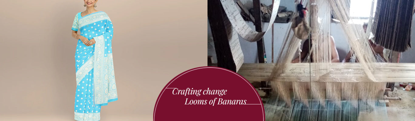 Crafting change- From the looms of Banaras